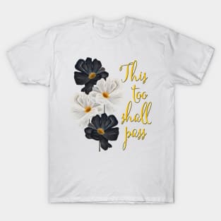 This too shall pass typography black and white flowers T-Shirt